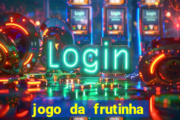 jogo da frutinha de ganhar dinheiro