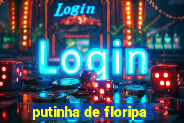 putinha de floripa