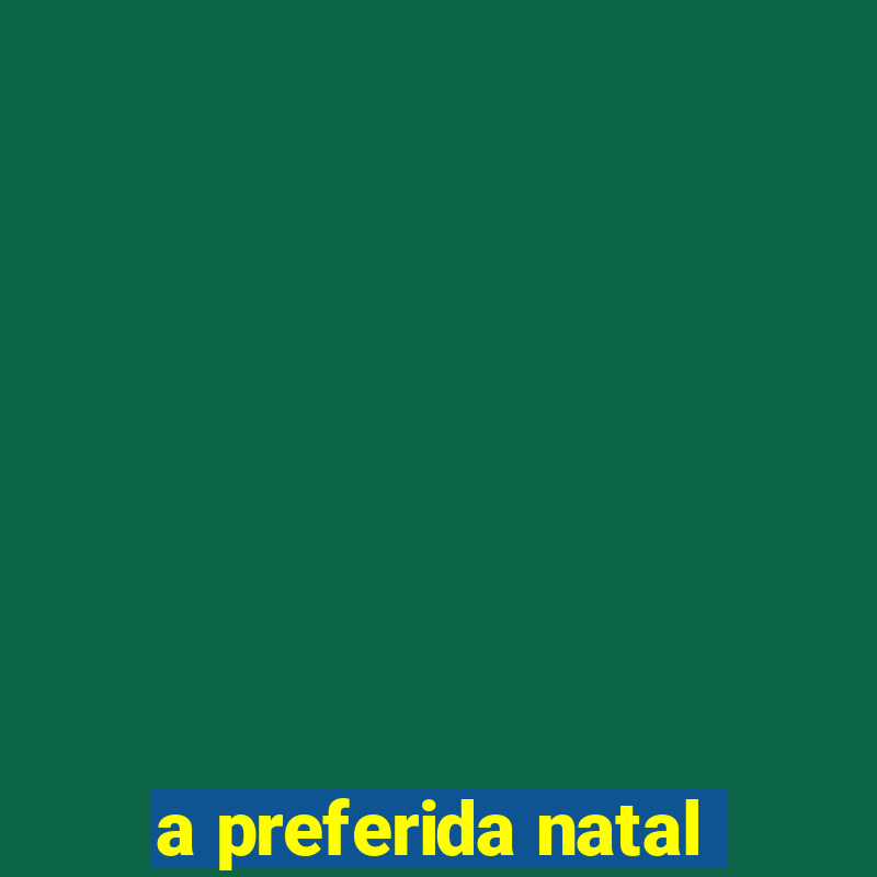 a preferida natal