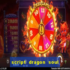 script dragon soul mobile 2024