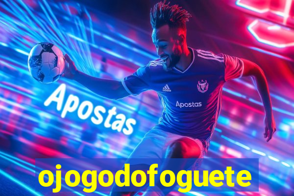 ojogodofoguete