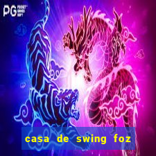 casa de swing foz do iguaçu