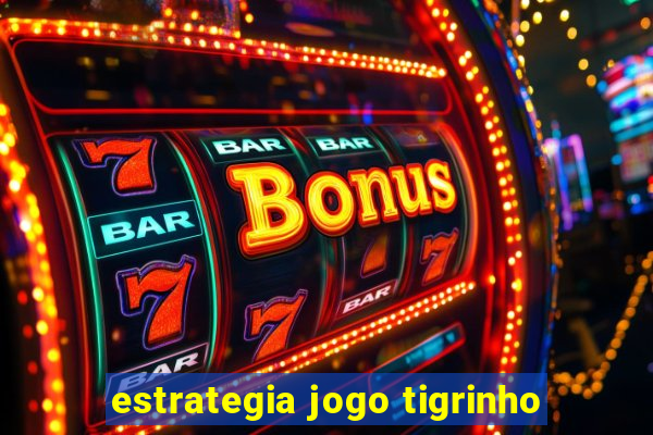 estrategia jogo tigrinho