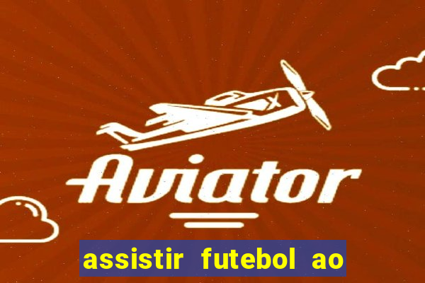 assistir futebol ao vivo sem travar