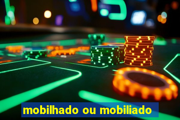 mobilhado ou mobiliado