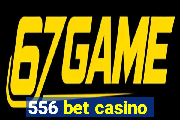 556 bet casino