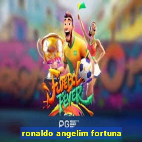 ronaldo angelim fortuna