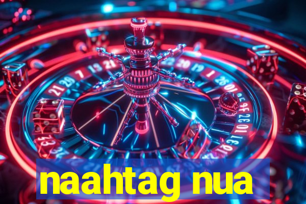 naahtag nua