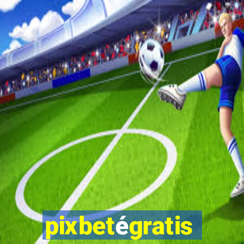 pixbetégratis