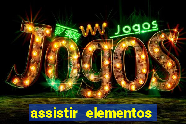 assistir elementos filme completo dublado