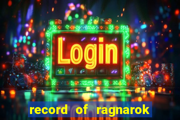 record of ragnarok 3 temporada ep 1