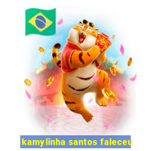 kamylinha santos faleceu