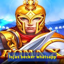 lojas becker whatsapp