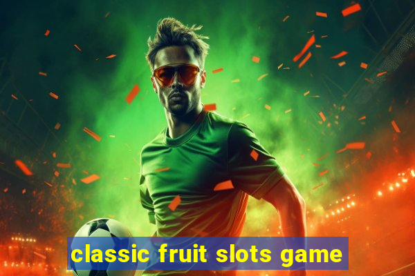 classic fruit slots game