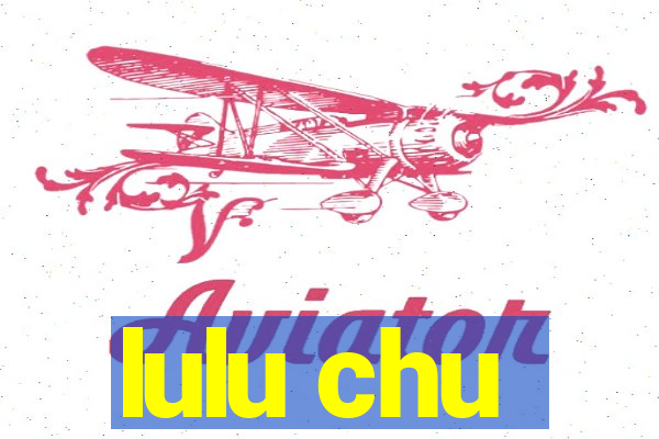 lulu chu