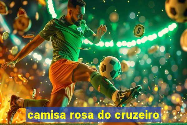 camisa rosa do cruzeiro