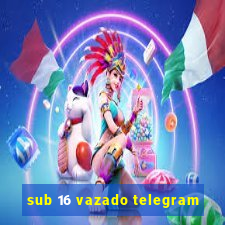 sub 16 vazado telegram