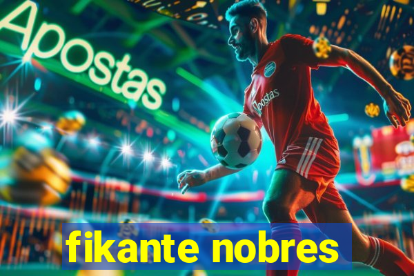 fikante nobres