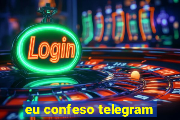 eu confeso telegram