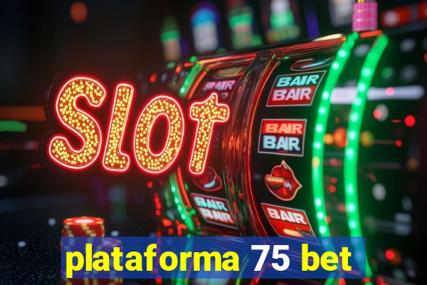 plataforma 75 bet