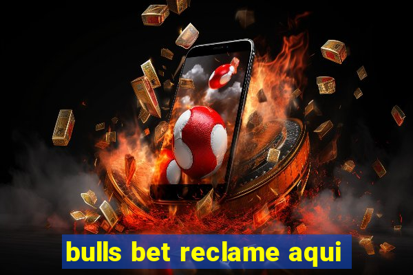 bulls bet reclame aqui