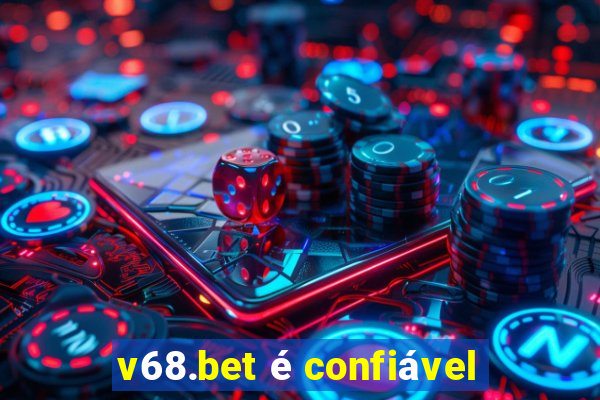 v68.bet é confiável