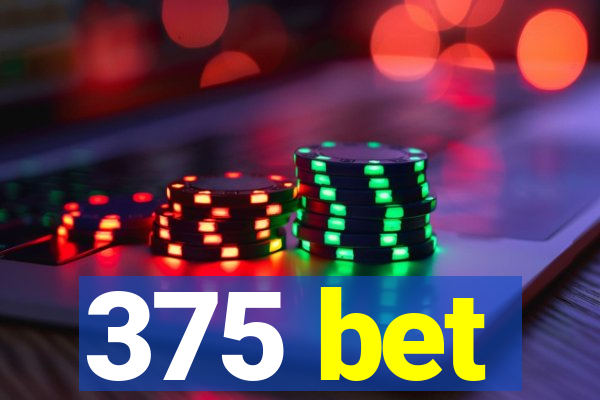 375 bet