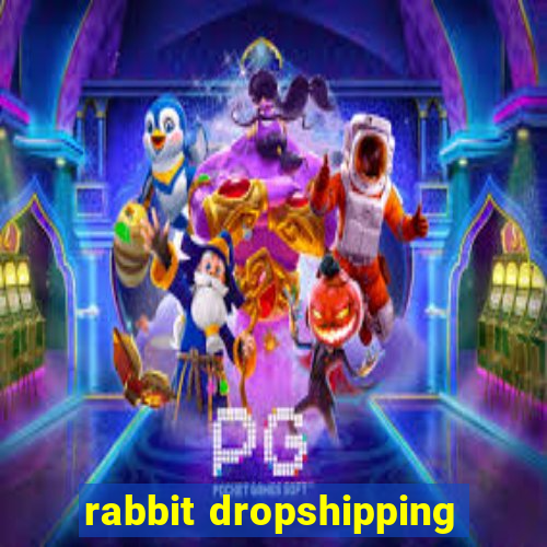 rabbit dropshipping