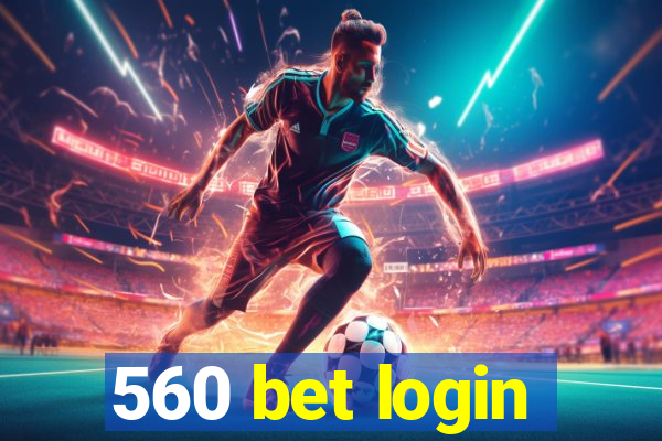 560 bet login