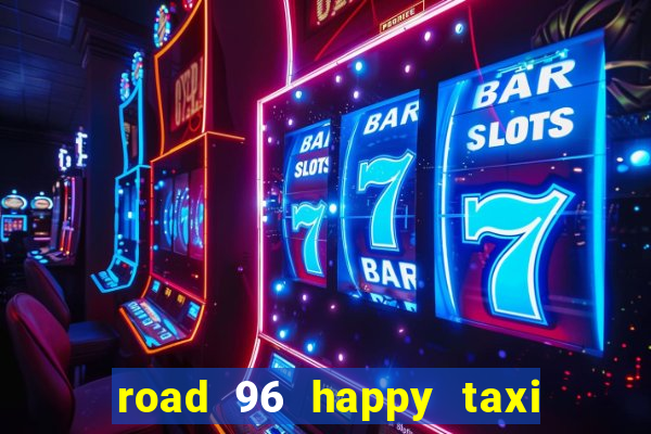 road 96 happy taxi security call password