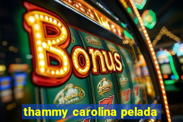 thammy carolina pelada