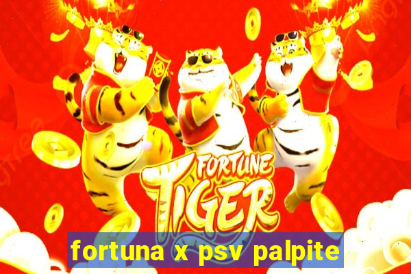 fortuna x psv palpite