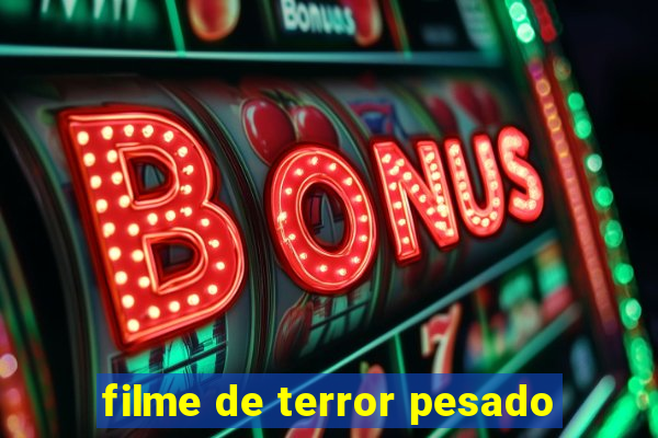 filme de terror pesado