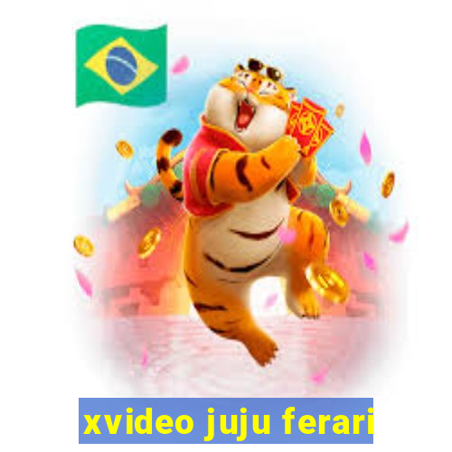 xvideo juju ferari