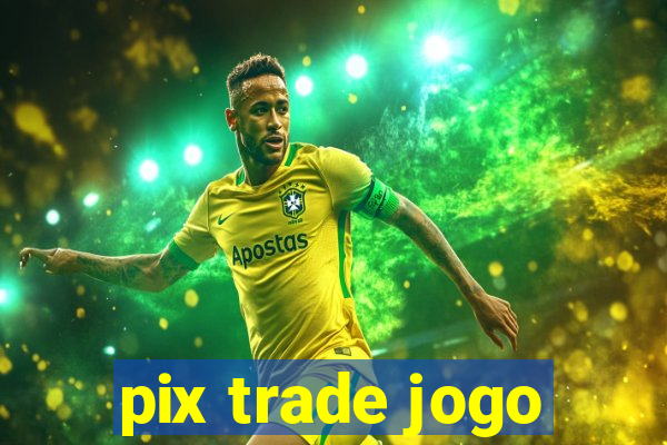 pix trade jogo