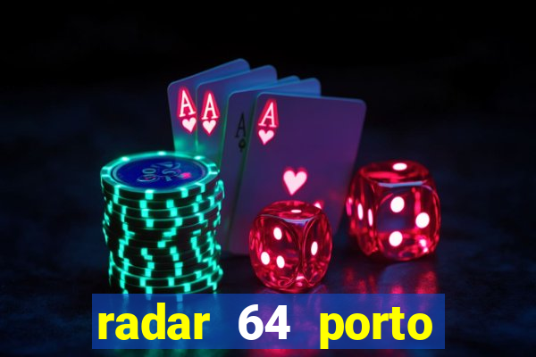 radar 64 porto seguro hoje