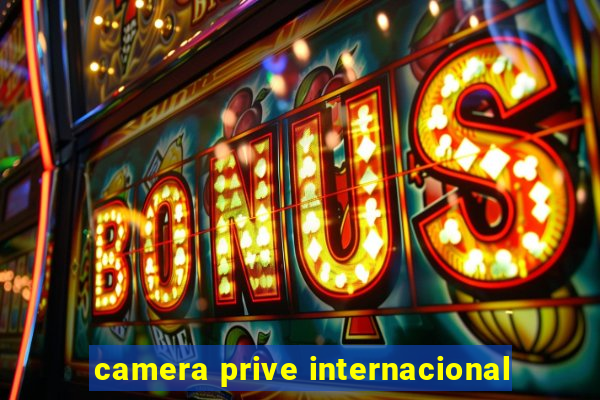 camera prive internacional