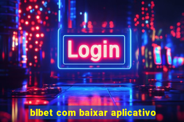 blbet com baixar aplicativo