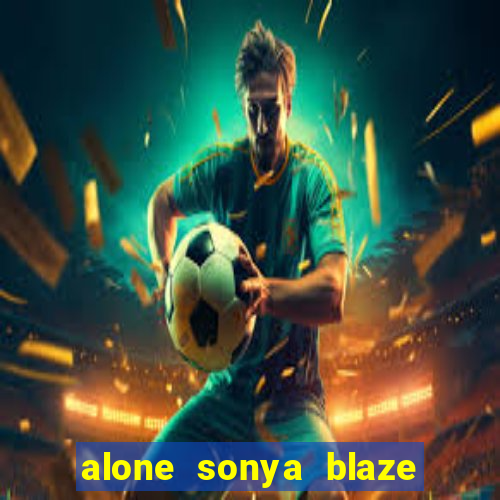 alone sonya blaze & alberto blanco