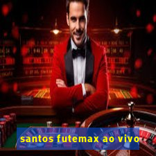 santos futemax ao vivo