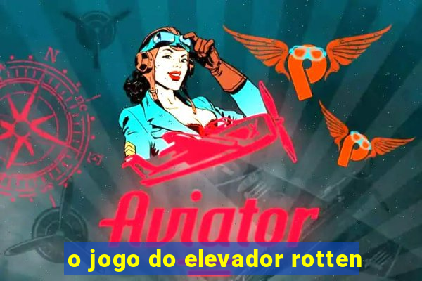 o jogo do elevador rotten