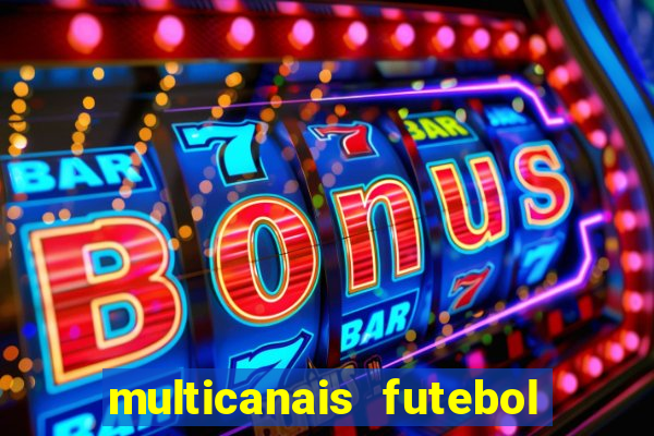 multicanais futebol ao vivo grátis