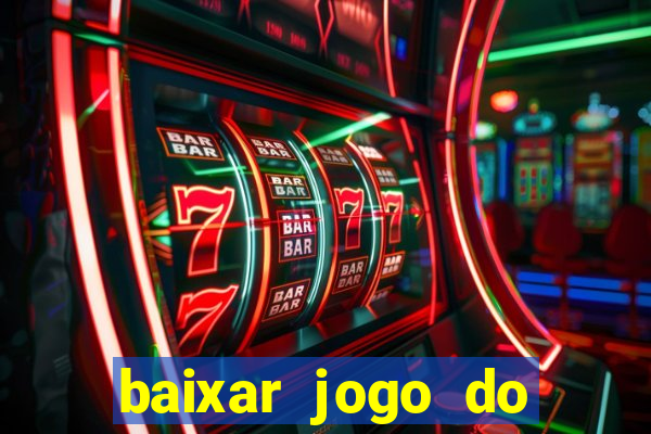 baixar jogo do tigrinho para ganhar dinheiro