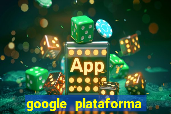 google plataforma de jogos