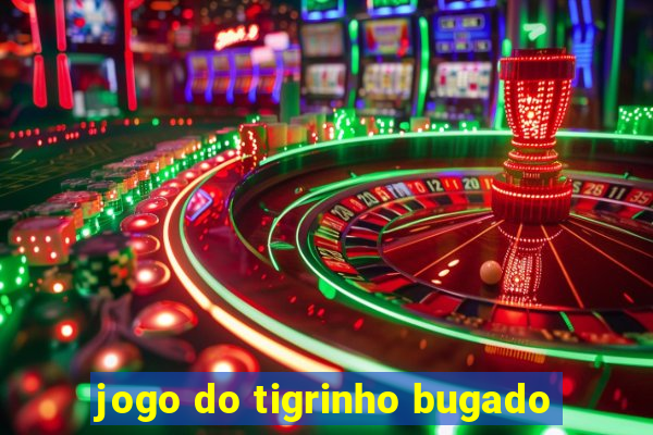 jogo do tigrinho bugado