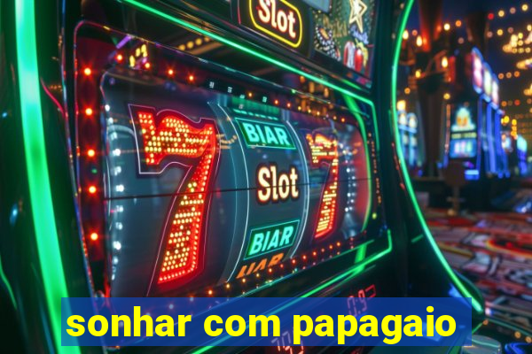 sonhar com papagaio