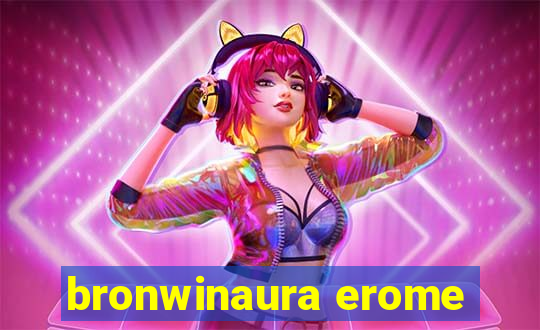 bronwinaura erome