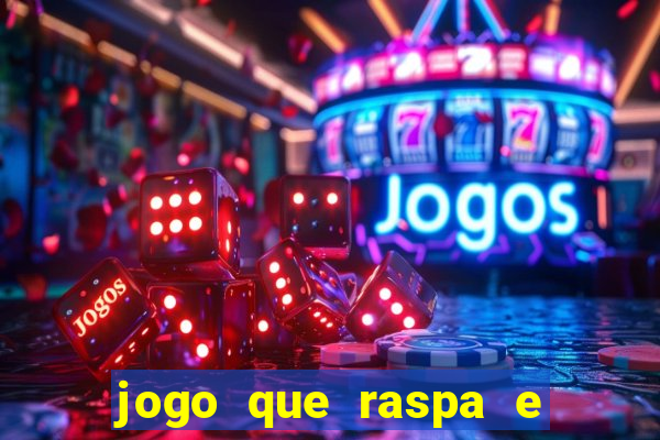 jogo que raspa e ganha dinheiro