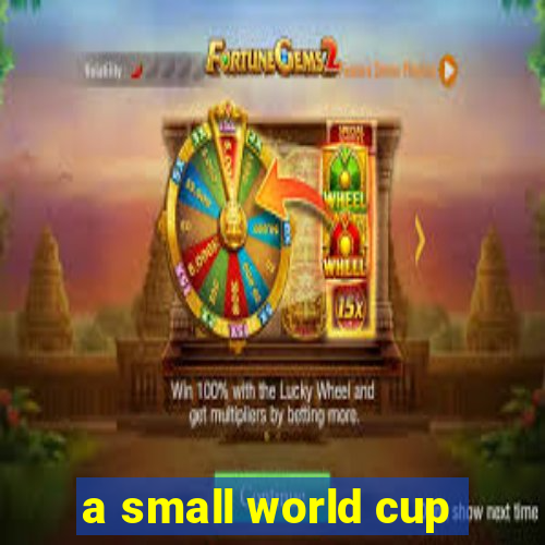 a small world cup