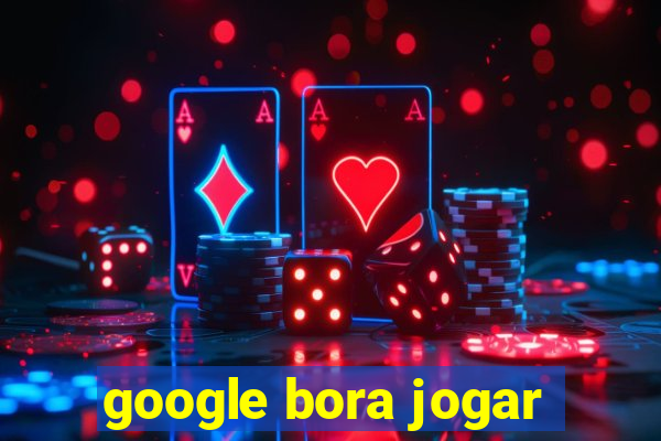 google bora jogar